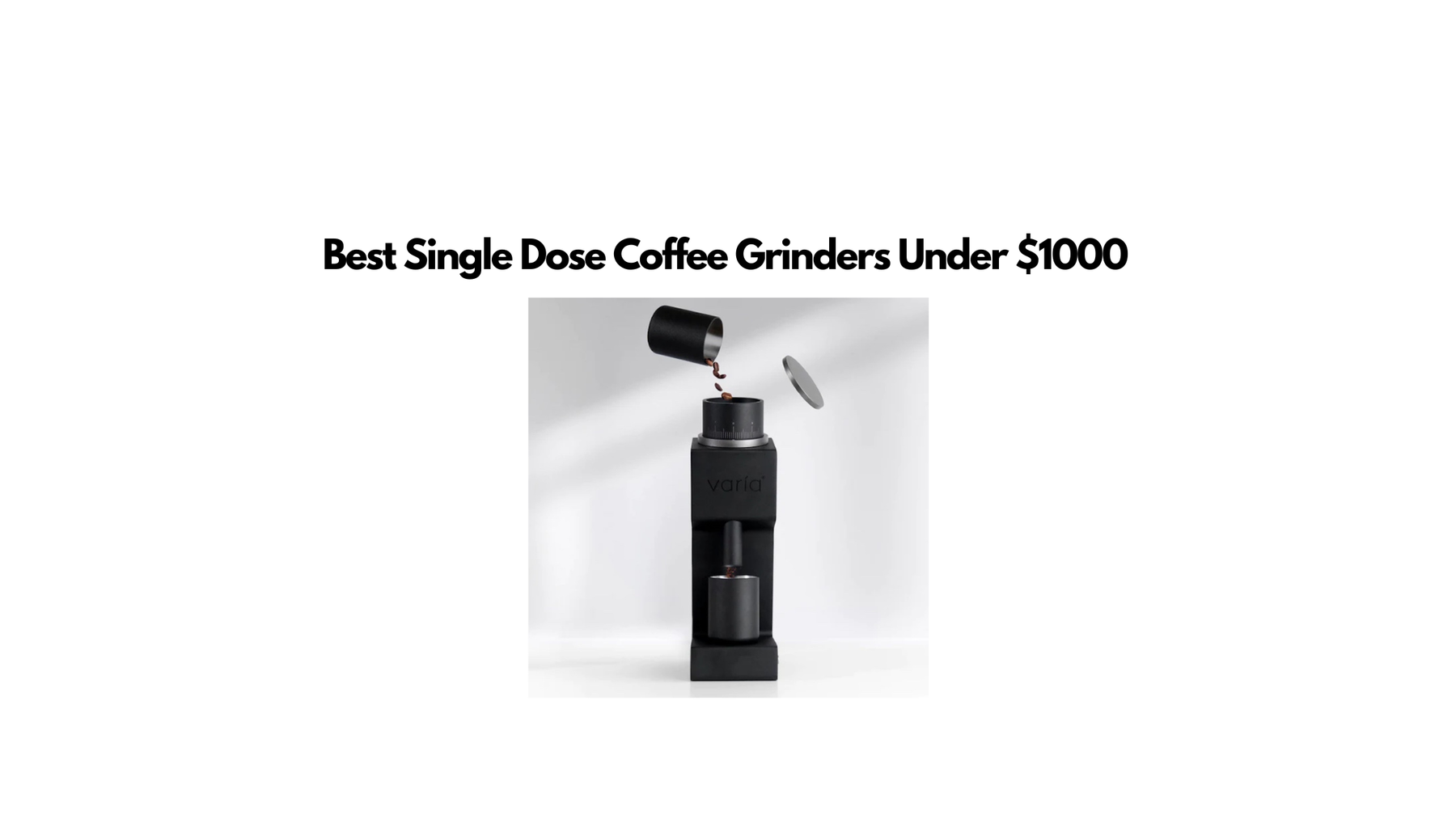 Best Single Dose Coffee Grinders Under $1000 blog image