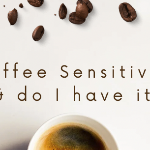 Coffee Sensitivity & Do I Have It?