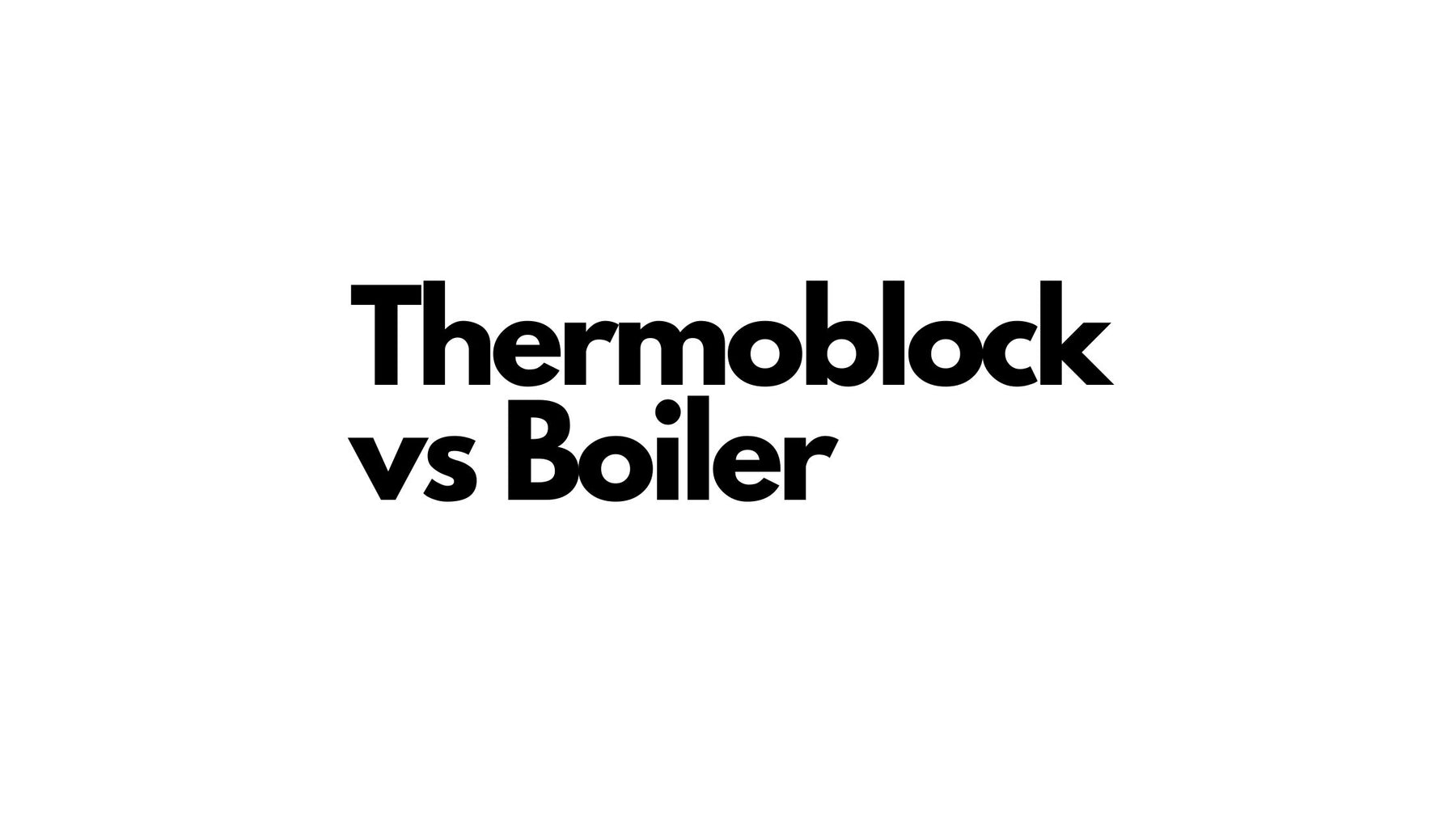 Thermoblock vs Boiler Blog Image